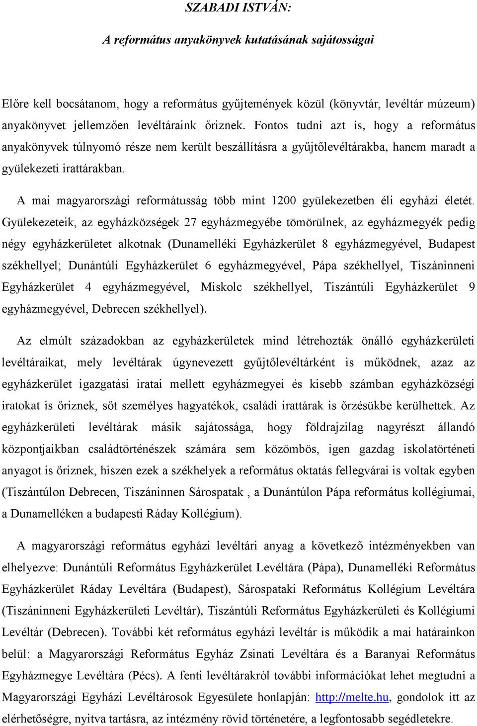 A mai magyarországi reformátusság több mint 1200 gyülekezetben éli egyházi életét.