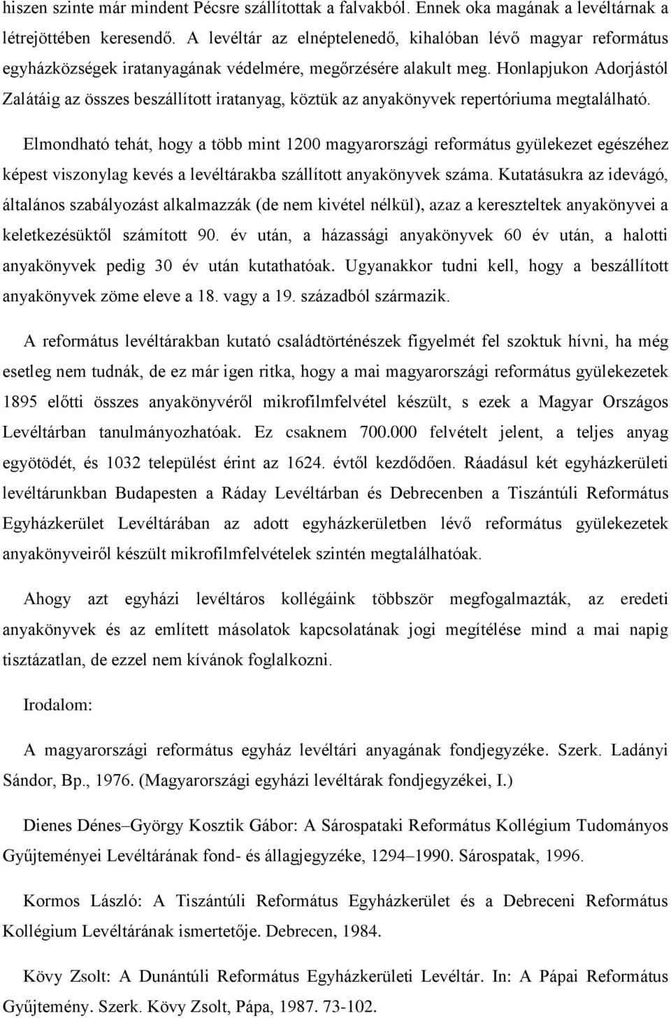 Honlapjukon Adorjástól Zalátáig az összes beszállított iratanyag, köztük az anyakönyvek repertóriuma megtalálható.