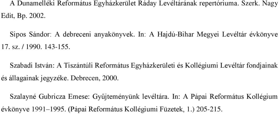 Szabadi István: A Tiszántúli Református Egyházkerületi és Kollégiumi Levéltár fondjainak és állagainak jegyzéke.