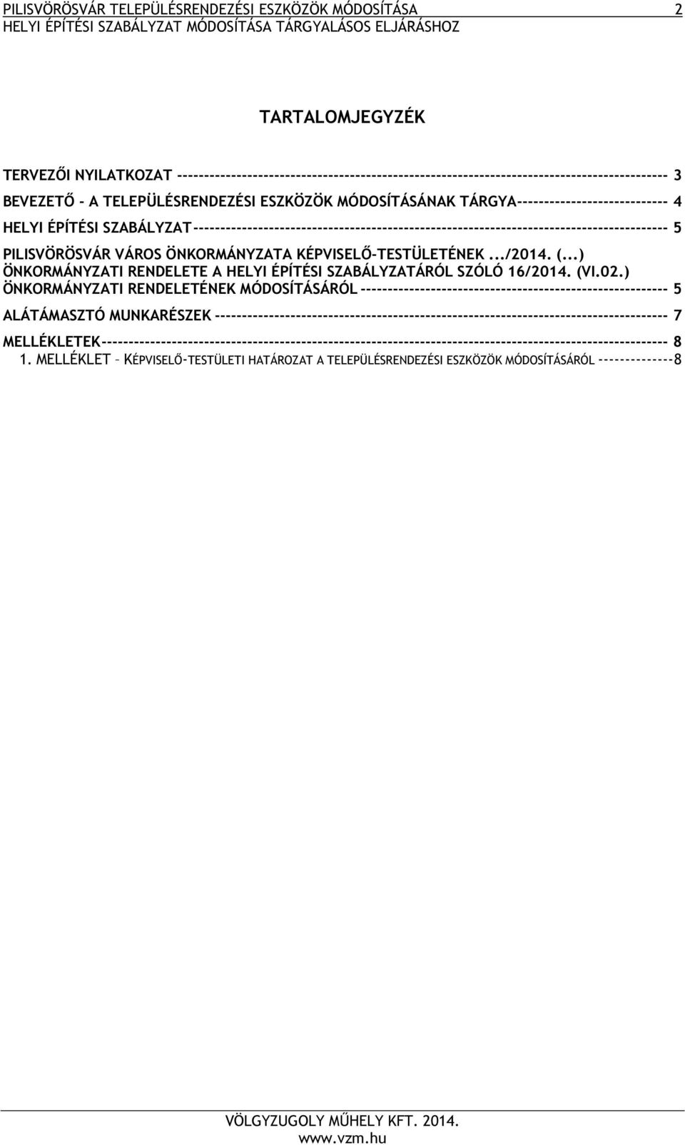 PILISVÖRÖSVÁR VÁROS ÖNKORMÁNYZATA KÉPVISELŐ-TESTÜLETÉNEK.../2014. (...) ÖNKORMÁNYZATI RENDELETE A HELYI ÉPÍTÉSI SZABÁLYZATÁRÓL SZÓLÓ 16/2014. (VI.02.