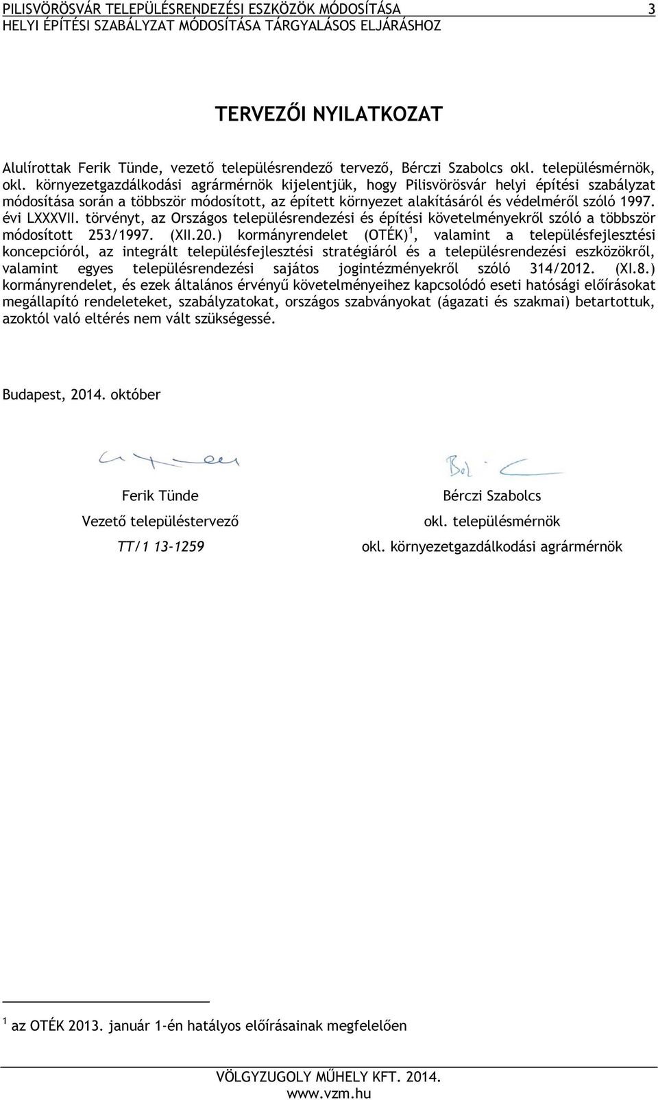 évi LXXXVII. törvényt, az Országos településrendezési és építési követelményekről szóló a többször módosított 253/1997. (XII.20.