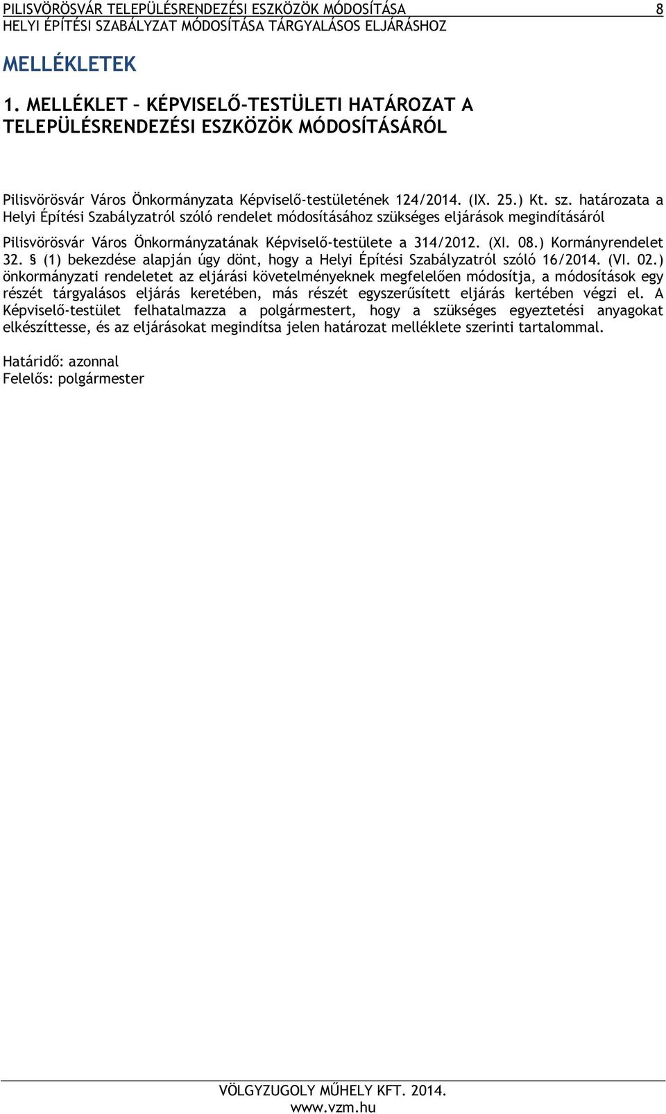 határozata a Helyi Építési Szabályzatról szóló rendelet módosításához szükséges eljárások megindításáról Pilisvörösvár Város Önkormányzatának Képviselő-testülete a 314/2012. (XI. 08.