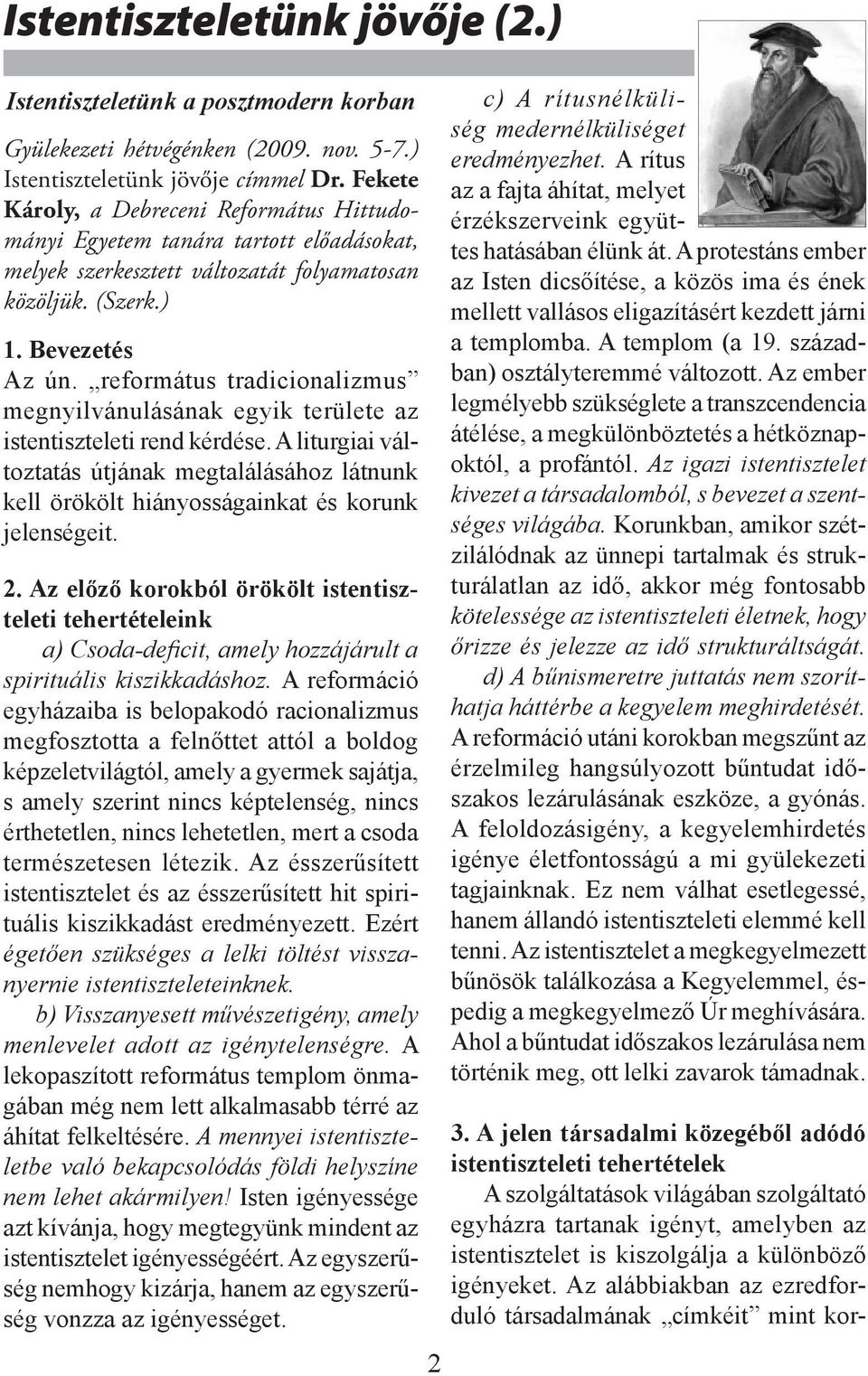 református tradicionalizmus megnyilvánulásának egyik területe az istentiszteleti rend kérdése.