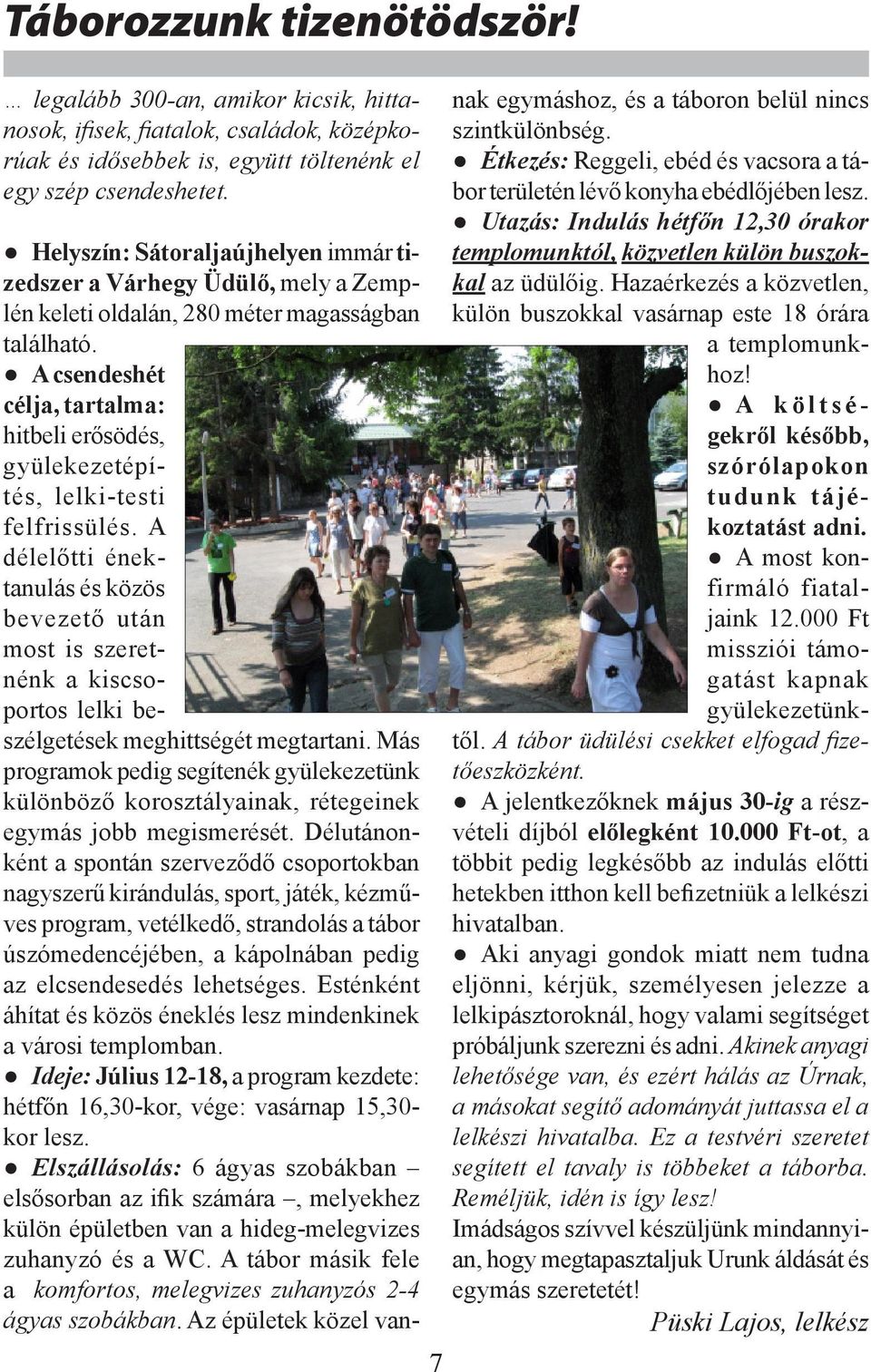 A csendeshét célja, tartalma: hitbeli erősödés, gyülekezetépítés, lelki-testi felfrissülés.