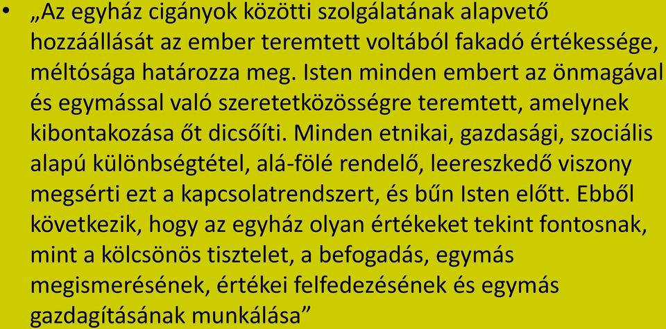 Minden etnikai, gazdasági, szociális alapú különbségtétel, alá-fölé rendelő, leereszkedő viszony megsérti ezt a kapcsolatrendszert, és bűn Isten