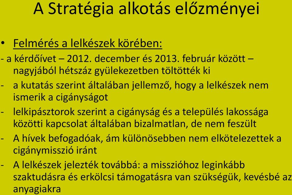 cigányságot - lelkipásztorok szerint a cigányság és a település lakossága közötti kapcsolat általában bizalmatlan, de nem feszült - A hívek