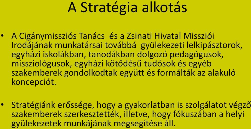 egyéb szakemberek gondolkodtak együtt és formálták az alakuló koncepciót.