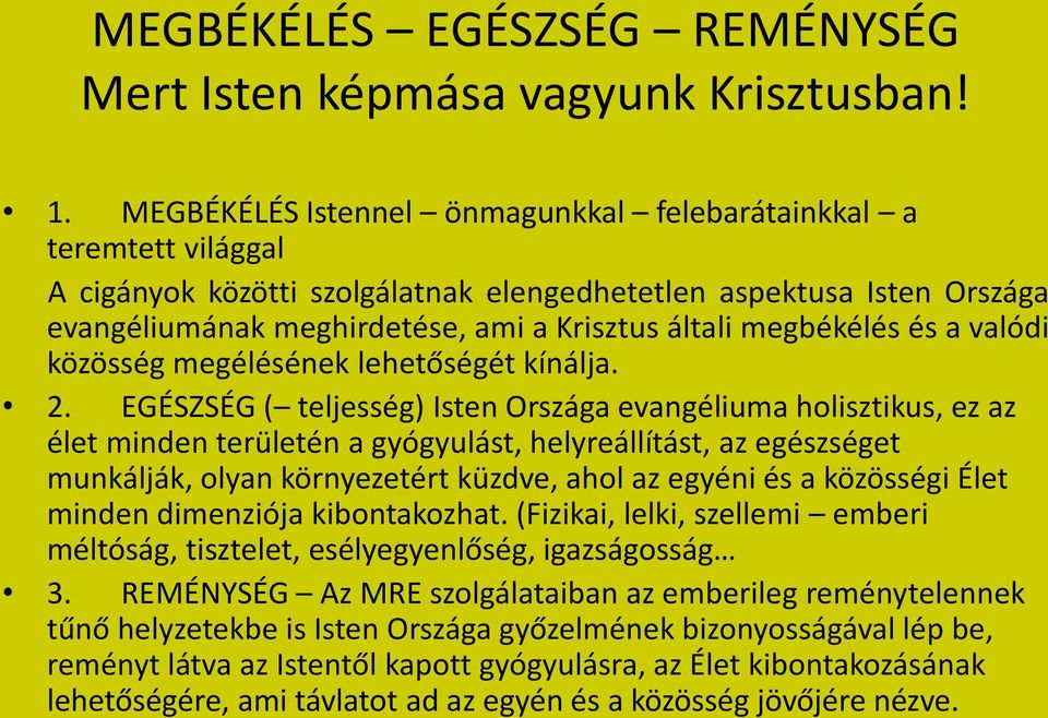 megbékélés és a valódi közösség megélésének lehetőségét kínálja. 2.