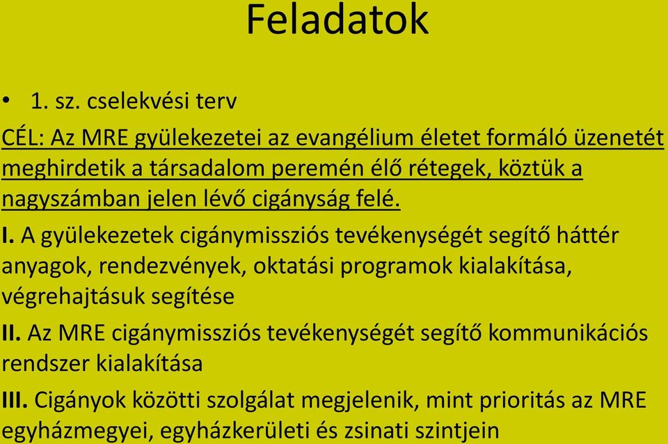 a nagyszámban jelen lévő cigányság felé. I.