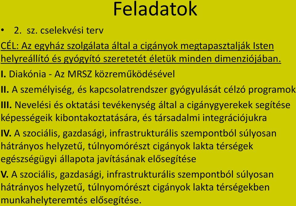 Nevelési és oktatási tevékenység által a cigánygyerekek segítése képességeik kibontakoztatására, és társadalmi integrációjukra IV.