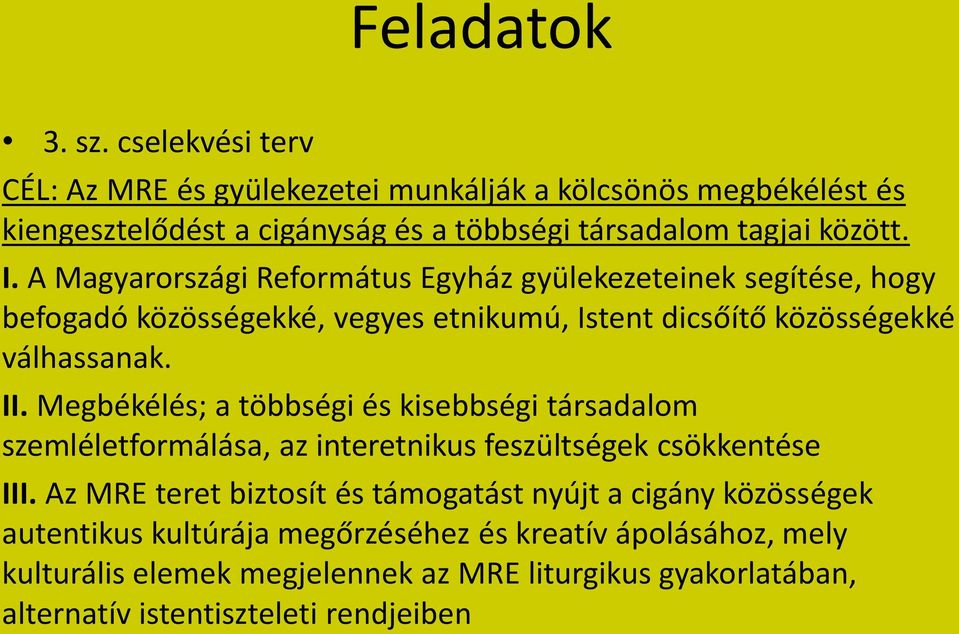 A Magyarországi Református Egyház gyülekezeteinek segítése, hogy befogadó közösségekké, vegyes etnikumú, Istent dicsőítő közösségekké válhassanak. II.