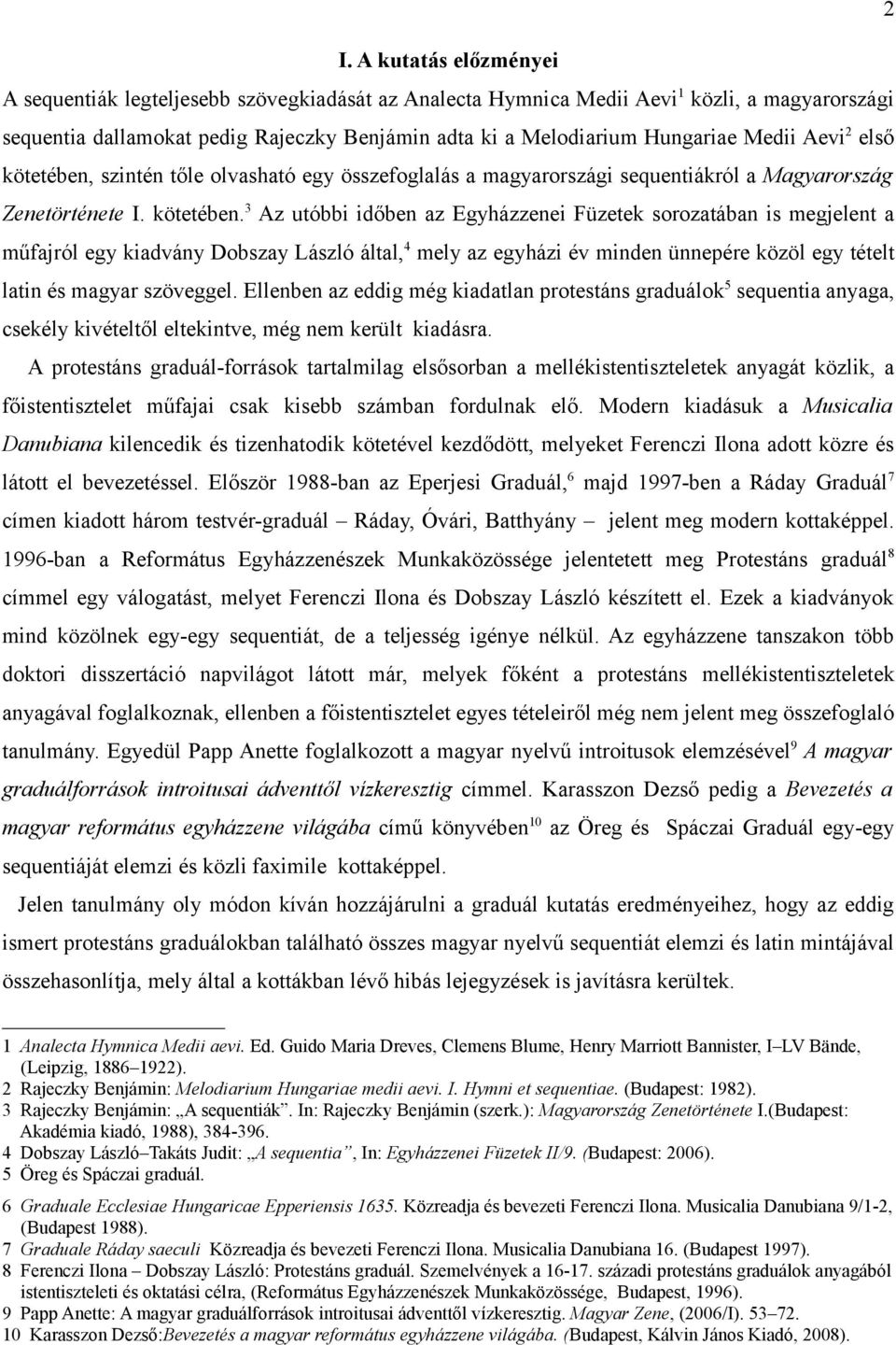 szintén tőle olvasható egy összefoglalás a magyarországi sequentiákról a Magyarország Zenetörténete I. kötetében.