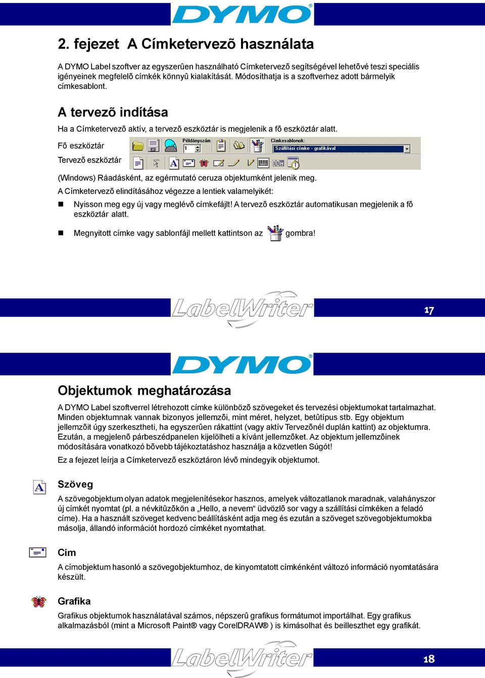 Fõ eszköztár Tervezõ eszköztár (Windows) Ráadásként, az egérmutató ceruza objektumként jelenik meg.