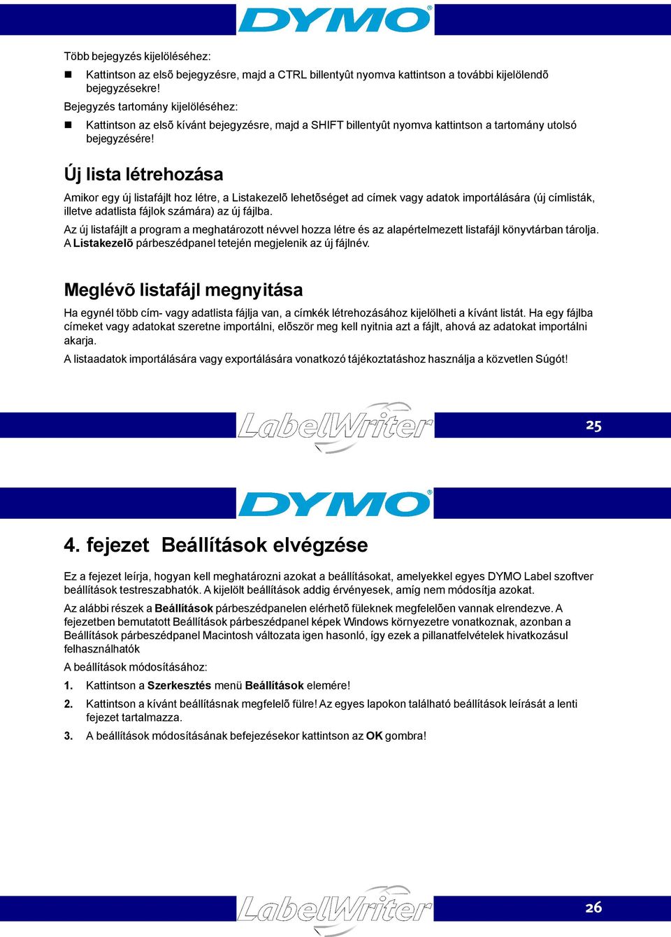 Új lista létrehozása Amikor egy új listafájlt hoz létre, a Listakezelõ lehetõséget ad címek vagy adatok importálására (új címlisták, illetve adatlista fájlok számára) az új fájlba.