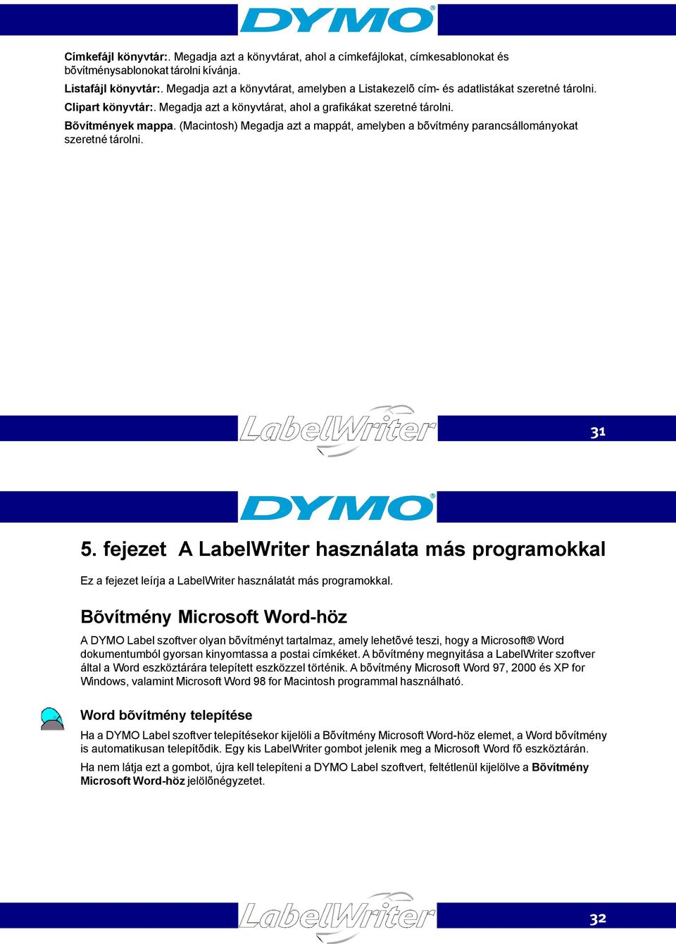 (Macintosh) Megadja azt a mappát, amelyben a bõvítmény parancsállományokat szeretné tárolni. 31 5.