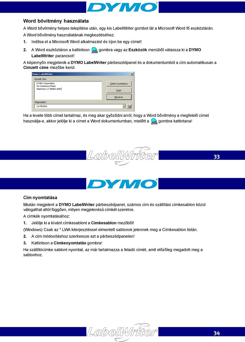A képernyõn megjelenik a DYMO LabelWriter párbeszédpanel és a dokumentumból a cím automatikusan a Címzett címe mezõbe kerül.