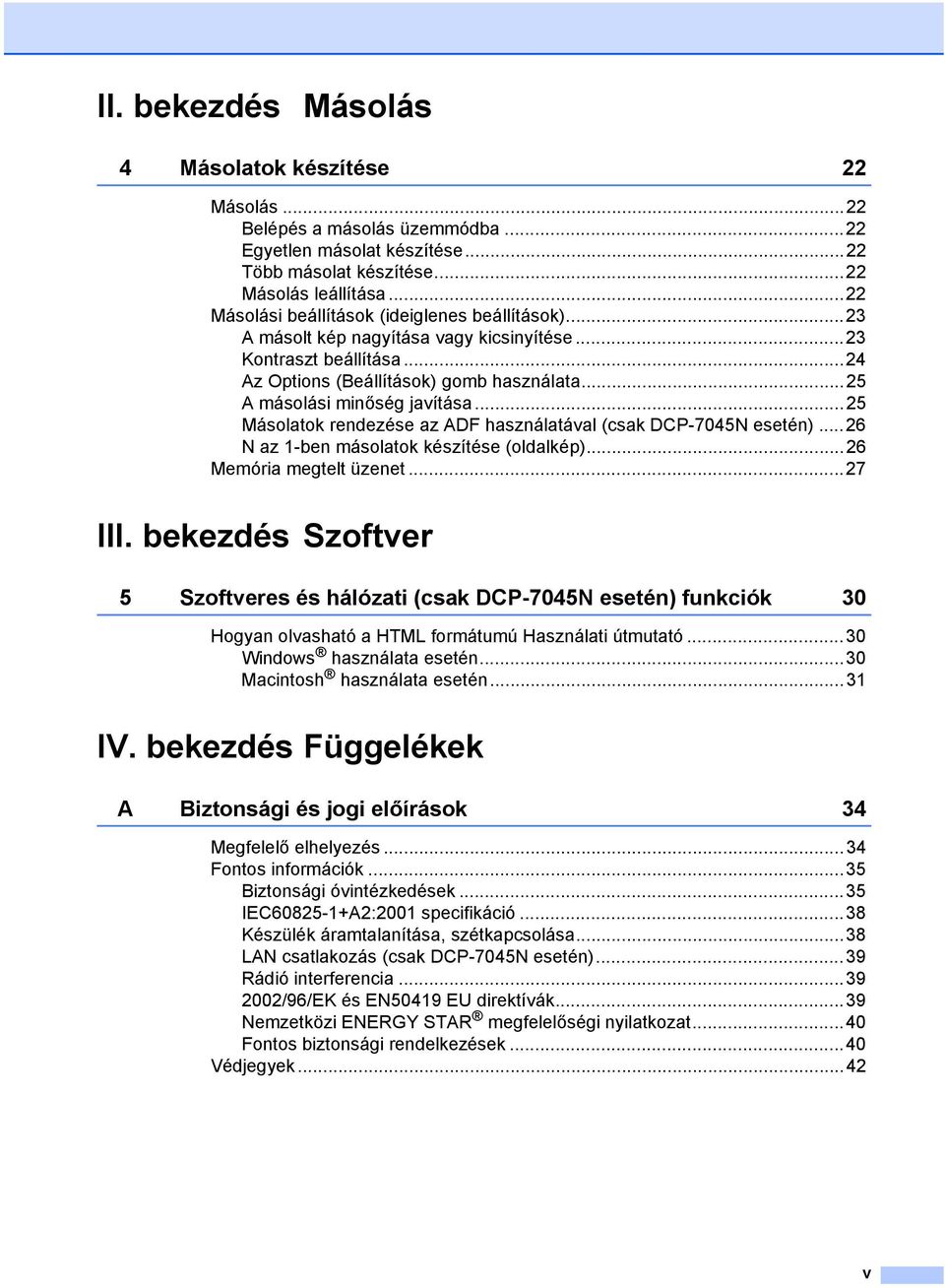..25 Másolatok rendezése az ADF használatával (csak DCP-7045N esetén)...26 N az 1-ben másolatok készítése (oldalkép)...26 Memória megtelt üzenet...27 III.