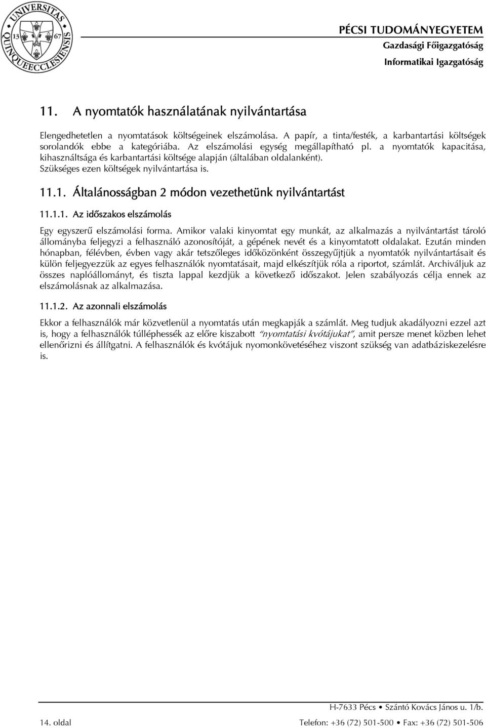 .1. Általánosságban 2 módon vezethetünk nyilvántartást 11.1.1. Az idõszakos elszámolás Egy egyszerû elszámolási forma.