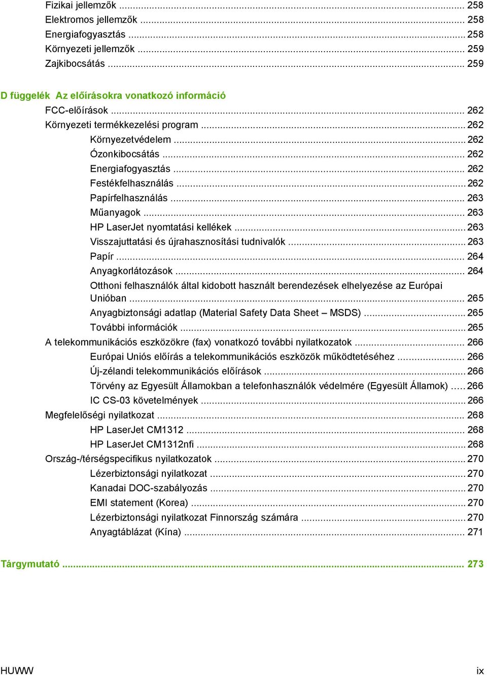 .. 263 HP LaserJet nyomtatási kellékek... 263 Visszajuttatási és újrahasznosítási tudnivalók... 263 Papír... 264 Anyagkorlátozások.