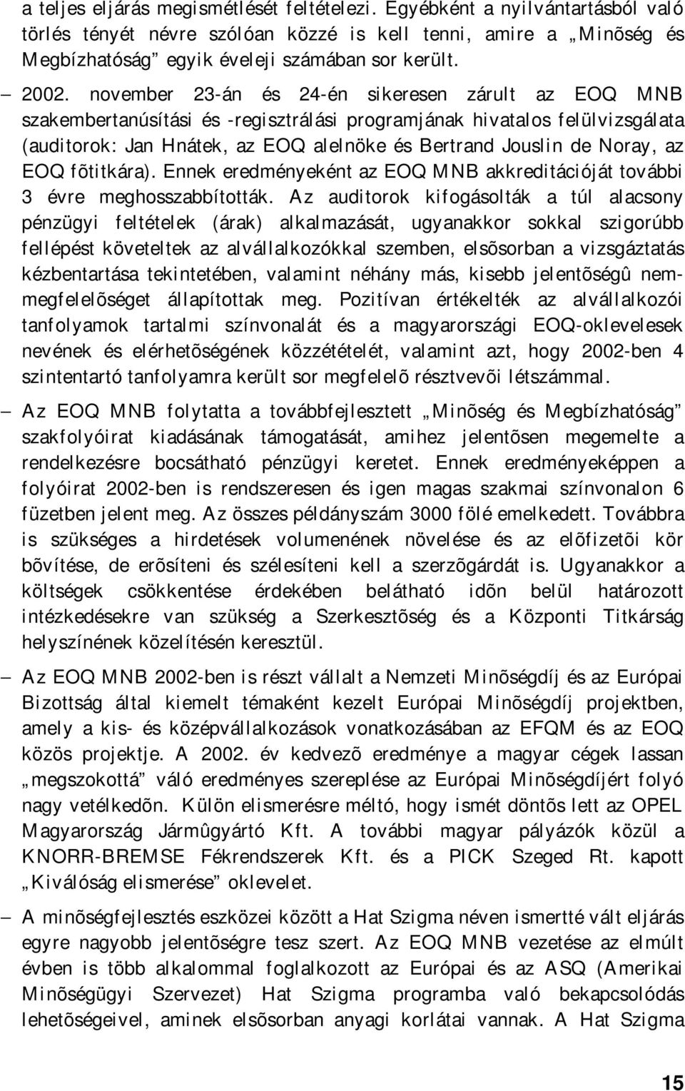 az EOQ fõtitkára). Ennek eredményeként az EOQ MNB akkreditációját további 3 évre meghosszabbították.