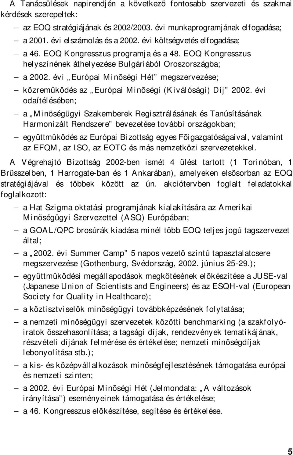 évi Európai Minõségi Hét megszervezése; közremûködés az Európai Minõségi (Kiválósági) Díj 2002.