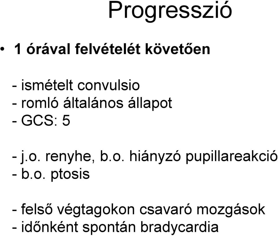 o. hiányzó pupillareakció - b.o. ptosis - felső