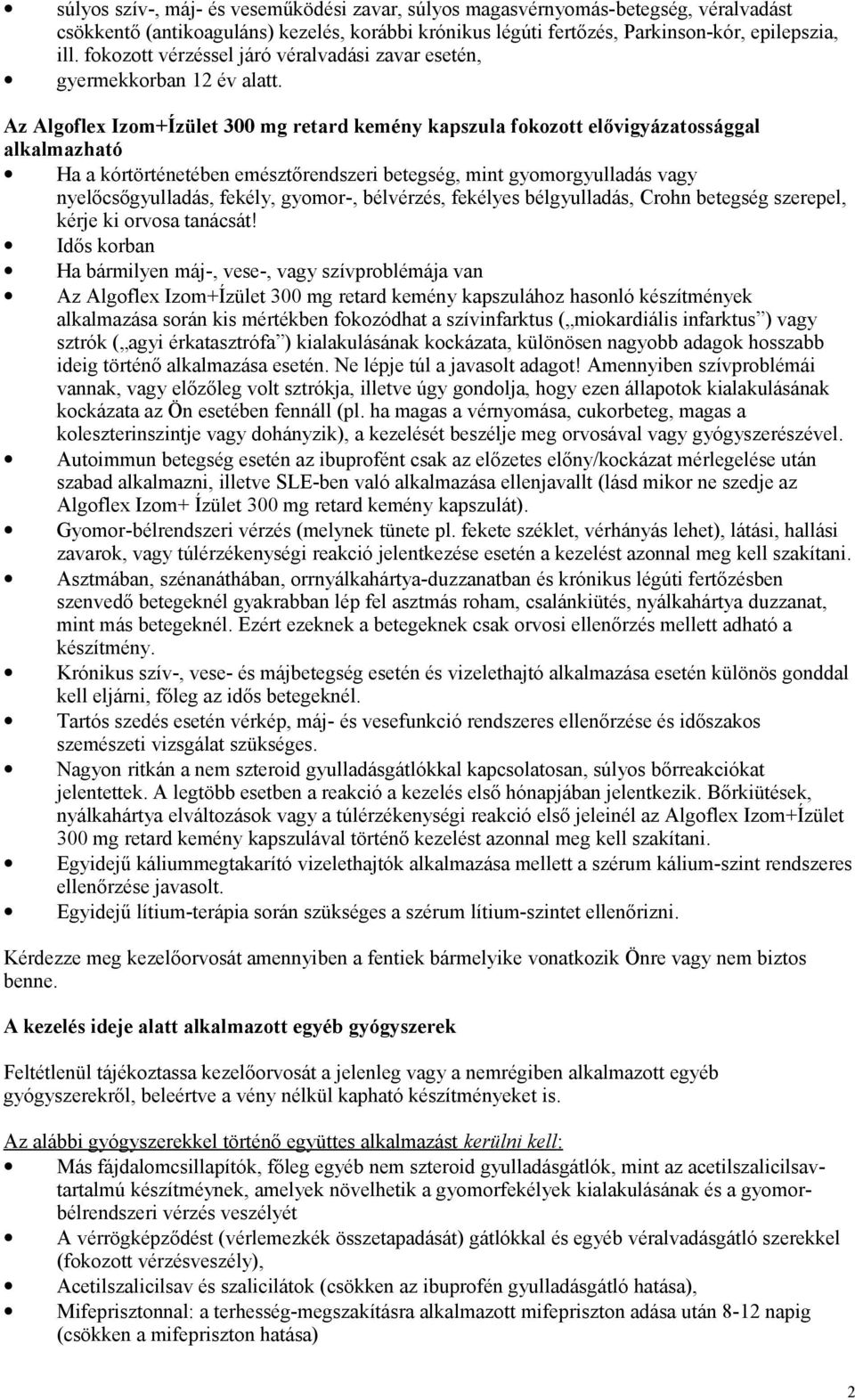 Az Algoflex Izom+Ízület 300 mg retard kemény kapszula fokozott elővigyázatossággal alkalmazható Ha a kórtörténetében emésztőrendszeri betegség, mint gyomorgyulladás vagy nyelőcsőgyulladás, fekély,