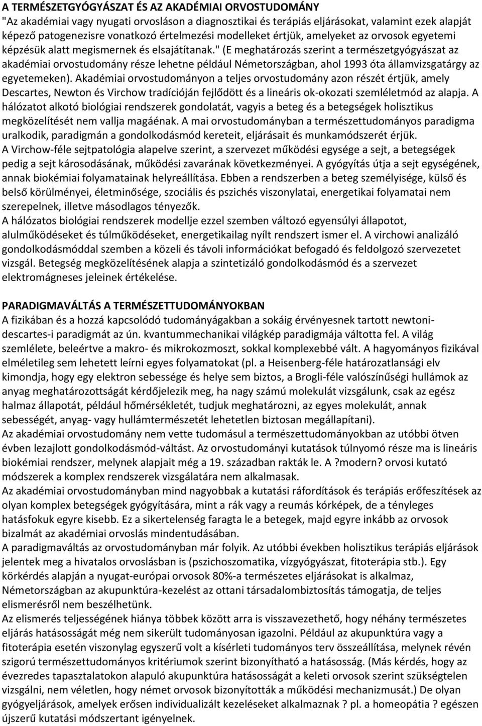 " (E meghatározás szerint a természetgyógyászat az akadémiai orvostudomány része lehetne például Németországban, ahol 1993 óta államvizsgatárgy az egyetemeken).