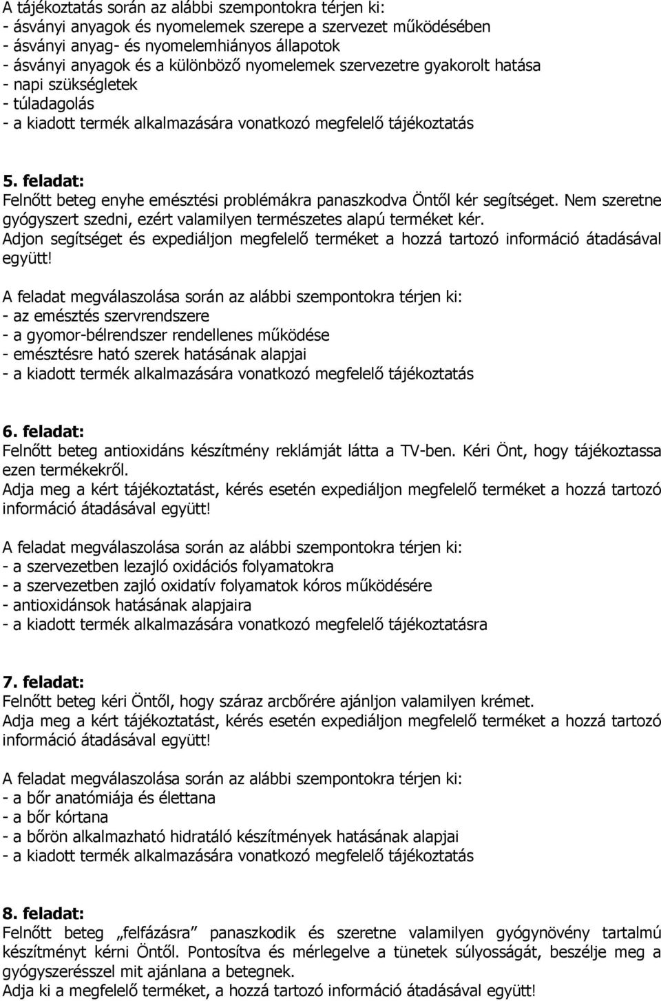 Nem szeretne gyógyszert szedni, ezért valamilyen természetes alapú terméket kér. Adjon segítséget és expediáljon megfelelı terméket a hozzá tartozó információ átadásával együtt!