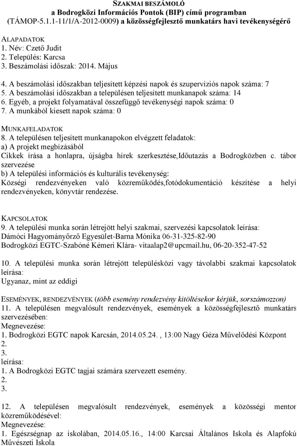 A munkából kiesett napok száma: 0 Cikkek írása a honlapra, újságba hírek szerkesztése,időutazás a Bodrogközben c.