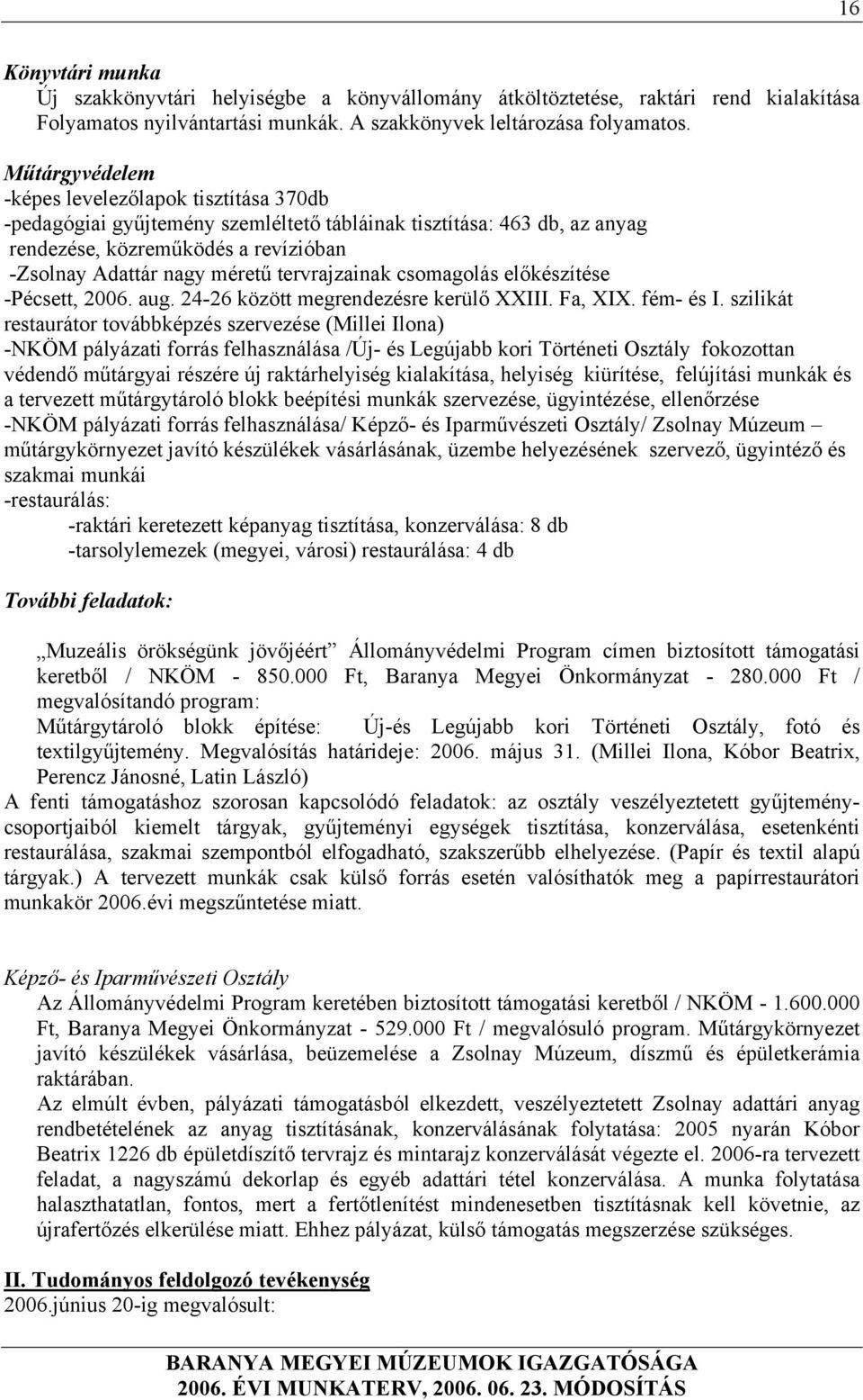 tervrajzainak csomagolás előkészítése -Pécsett, 2006. aug. 24-26 között megrendezésre kerülő XXIII. Fa, XIX. fém- és I.