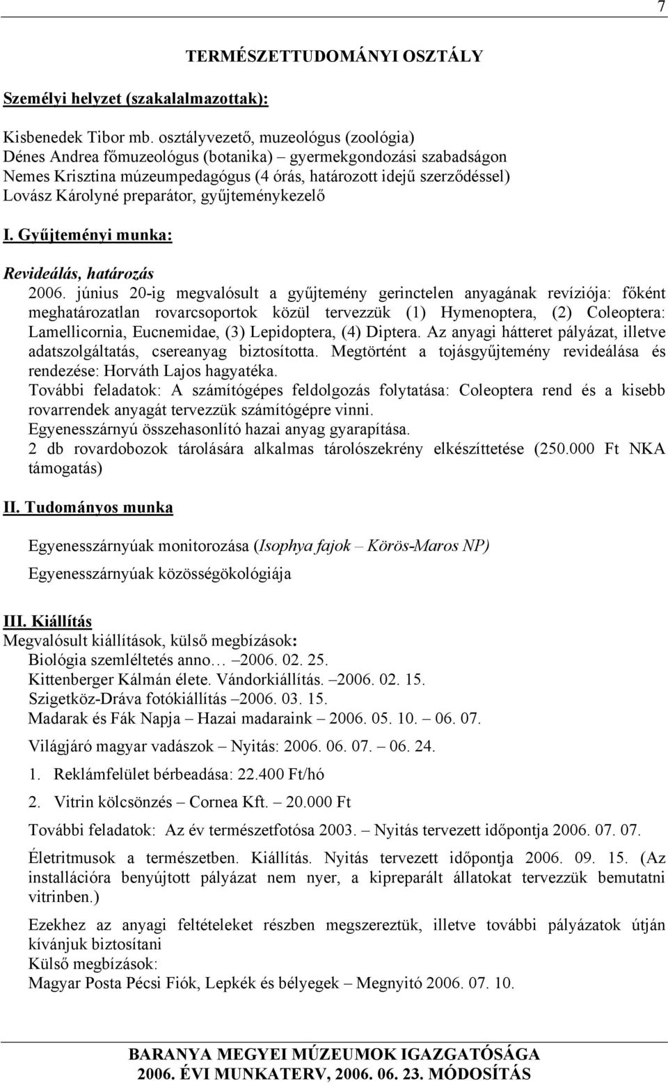 preparátor, gyűjteménykezelő I. Gyűjteményi munka: Revideálás, határozás 2006.