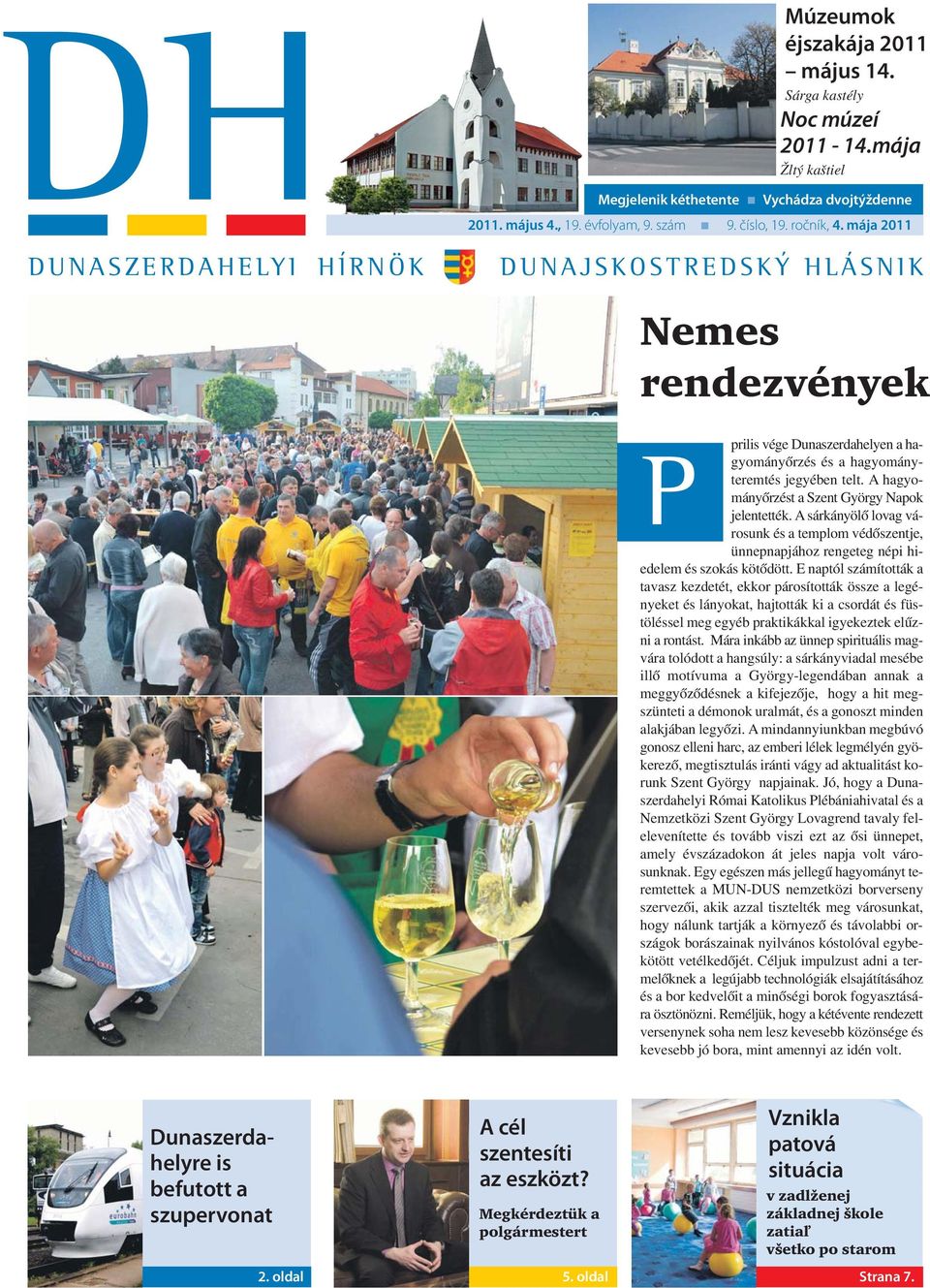 A hagyományőrzést a Szent György Napok jelentették. A sárkányölő lovag városunk és a templom védőszentje, ünnepnapjához rengeteg népi hiedelem és szokás kötődött.