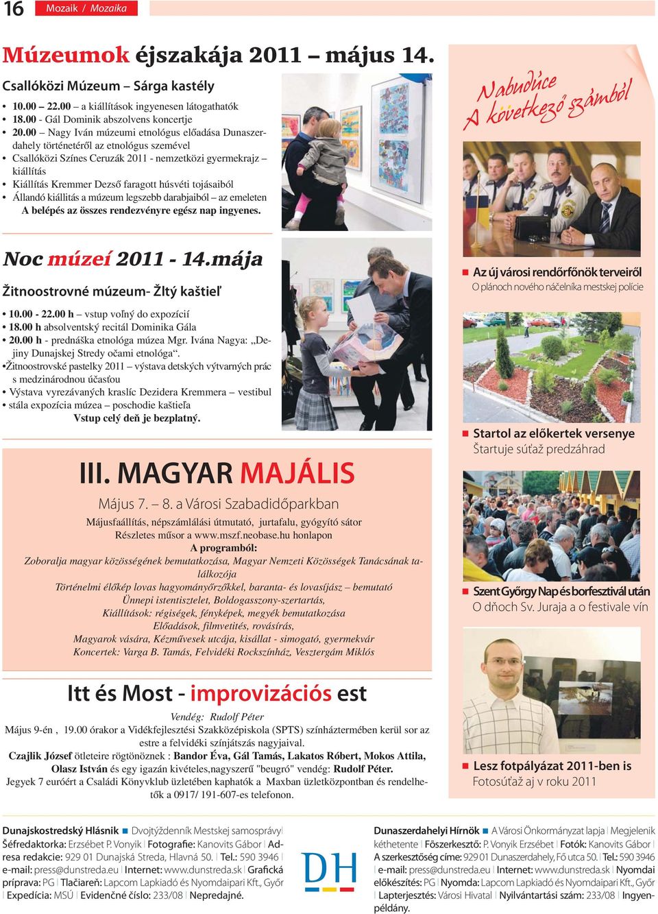 tojásaiból Állandó kiállitás a múzeum legszebb darabjaiból az emeleten A belépés az összes rendezvényre egész nap ingyenes., Nabuduce..,, A kovetkezö szambol Noc múzeí 2011-14.