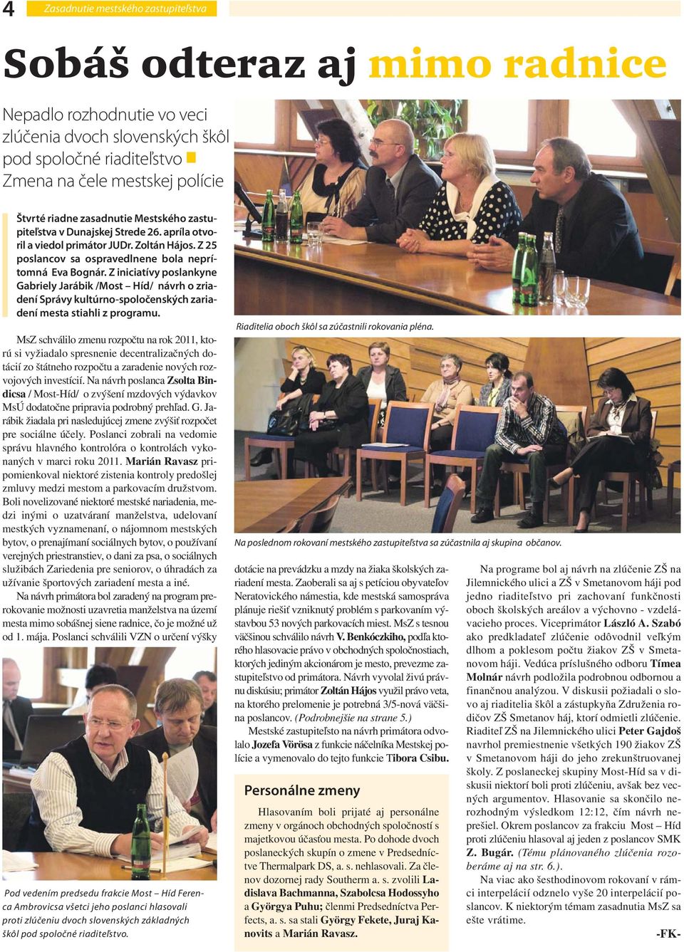 Z iniciatívy poslankyne Gabriely Jarábik /Most Híd/ návrh o zriadení Správy kultúrno-spoločenských zariadení mesta stiahli z programu.