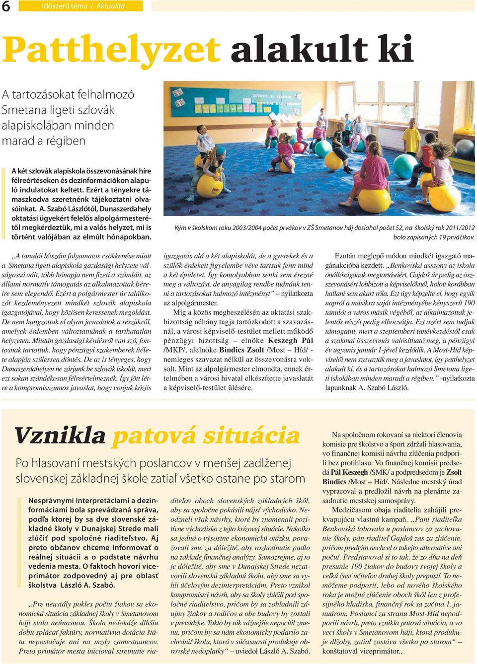 Szabó Lászlótól, Dunaszerdahely oktatási ügyekért felelős alpolgármesterétől megkérdeztük, mi a valós helyzet, mi is történt valójában az elmúlt hónapokban.