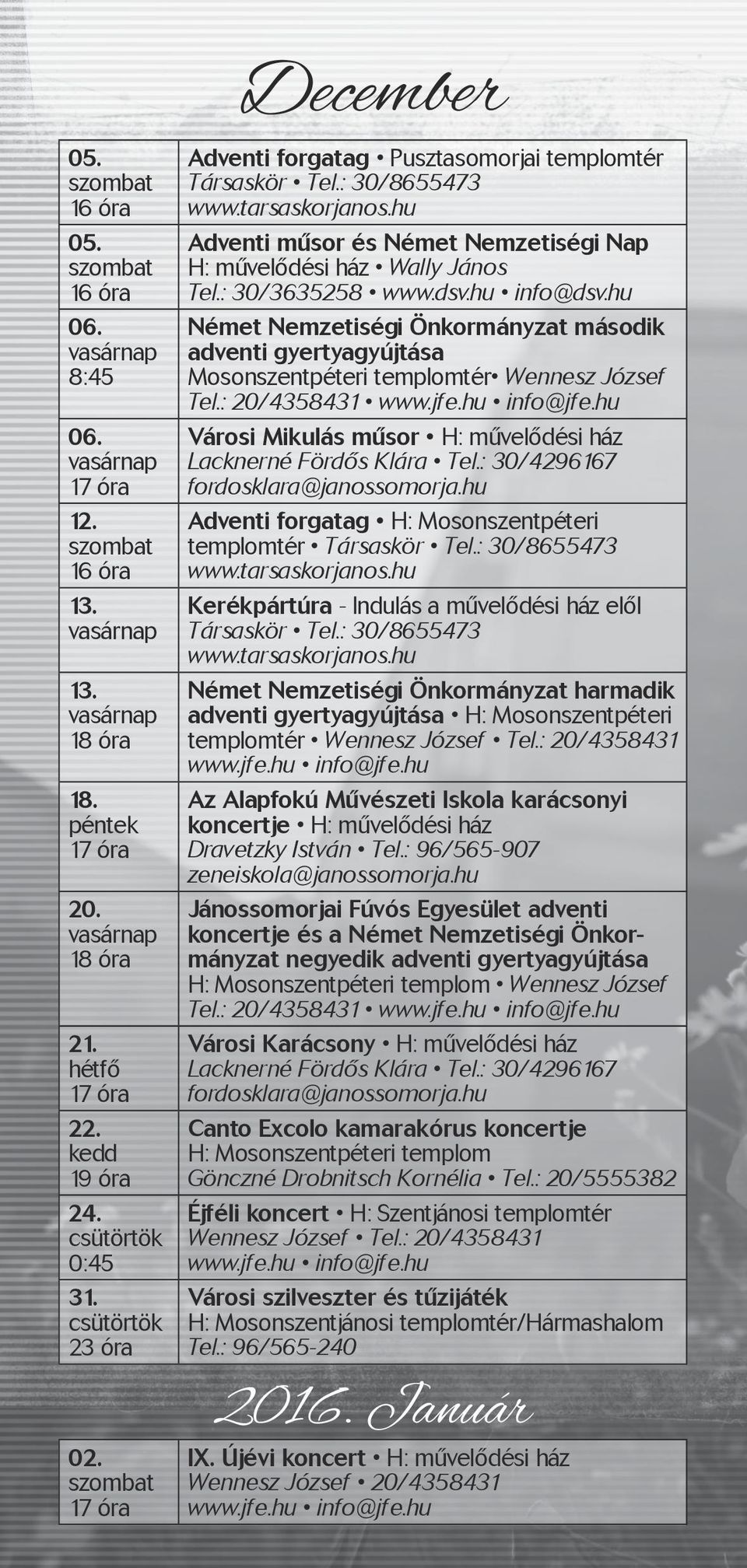 hu Német Nemzetiségi Önkormányzat második adventi gyertyagyújtása Mosonszentpéteri templomtér Wennesz József Tel.: 20/4358431 Városi Mikulás műsor Lacknerné Fördős Klára Tel.