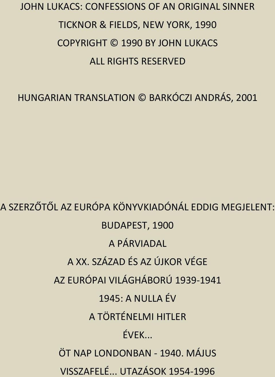 EDDIG MEGJELENT: BUDAPEST, 1900 A PÁRVIADAL A XX.