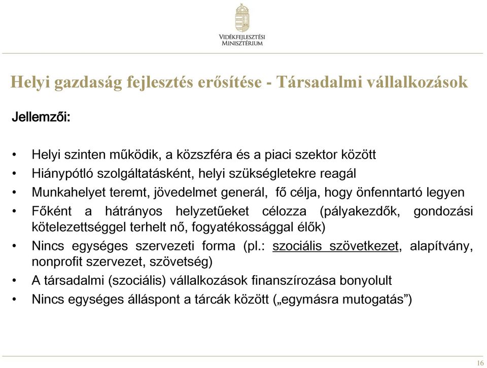 célozza (pályakezdők, gondozási kötelezettséggel terhelt nő, fogyatékossággal élők) Nincs egységes szervezeti forma (pl.