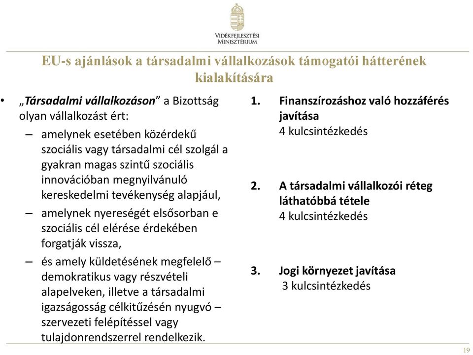 forgatják vissza, és amely küldetésének megfelelő demokratikus vagy részvételi alapelveken, illetve a társadalmi igazságosság célkitűzésén nyugvó szervezeti felépítéssel vagy