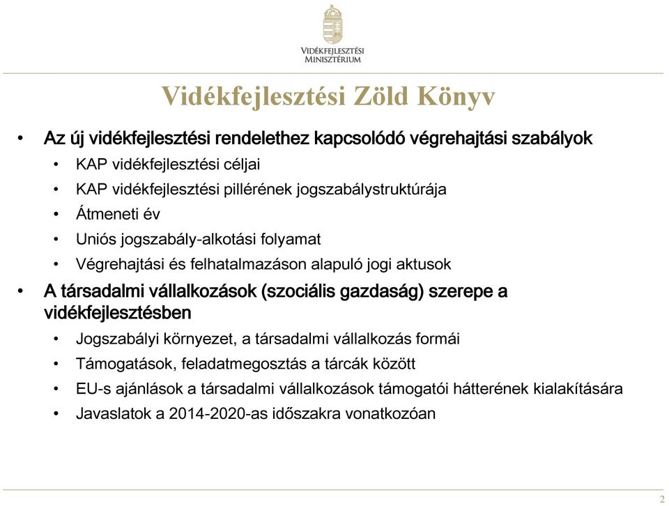 vállalkozások (szociális gazdaság) szerepe a vidékfejlesztésben Jogszabályi környezet, a társadalmi vállalkozás formái Támogatások,