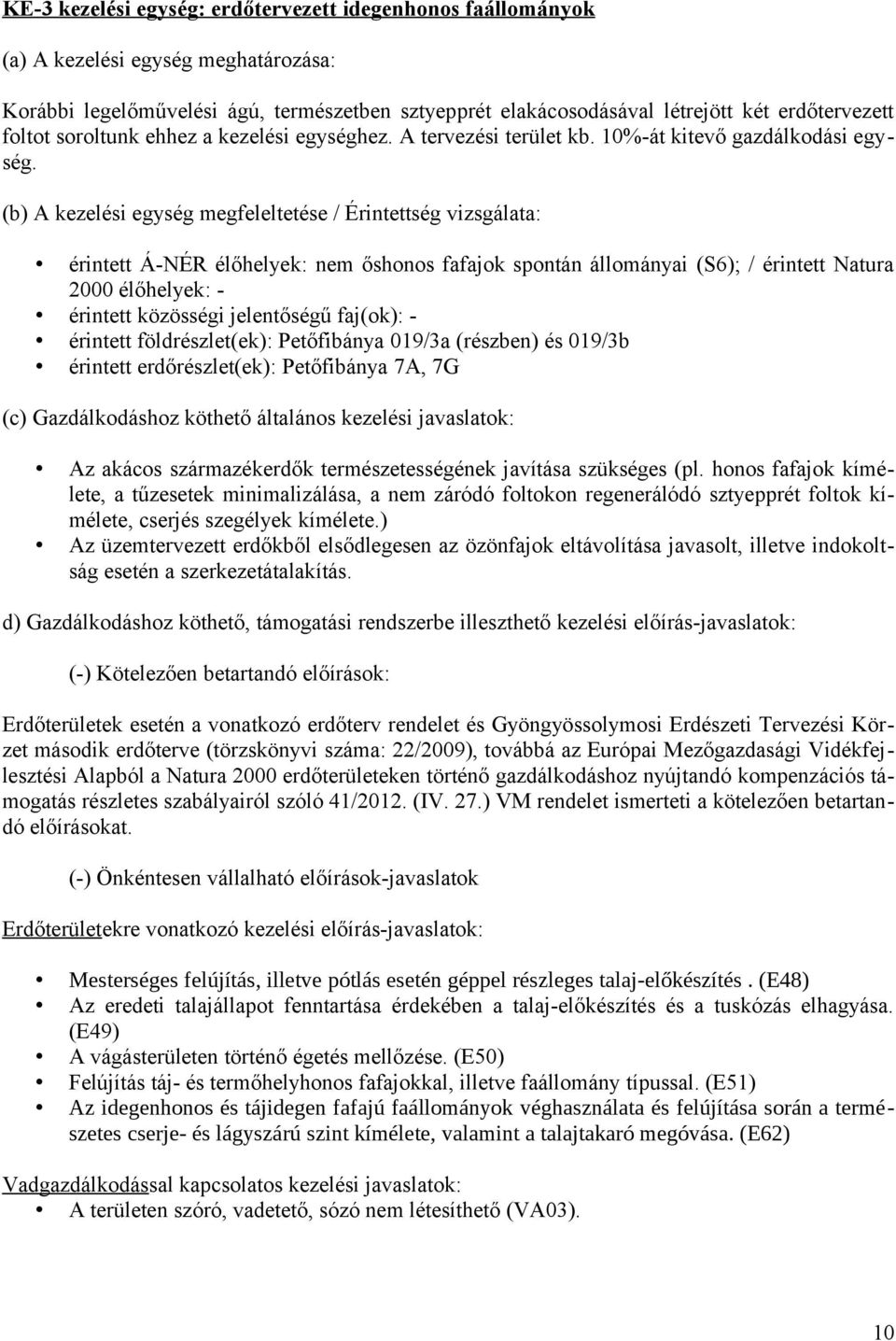 (b) A kezelési egység megfeleltetése / Érintettség vizsgálata: érintett Á-NÉR élőhelyek: nem őshonos fafajok spontán állományai (S6); / érintett Natura 2000 élőhelyek: érintett közösségi jelentőségű
