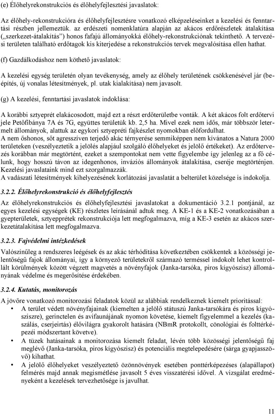 A tervezési területen található erdőtagok kis kiterjedése a rekonstrukciós tervek megvalósítása ellen hathat.