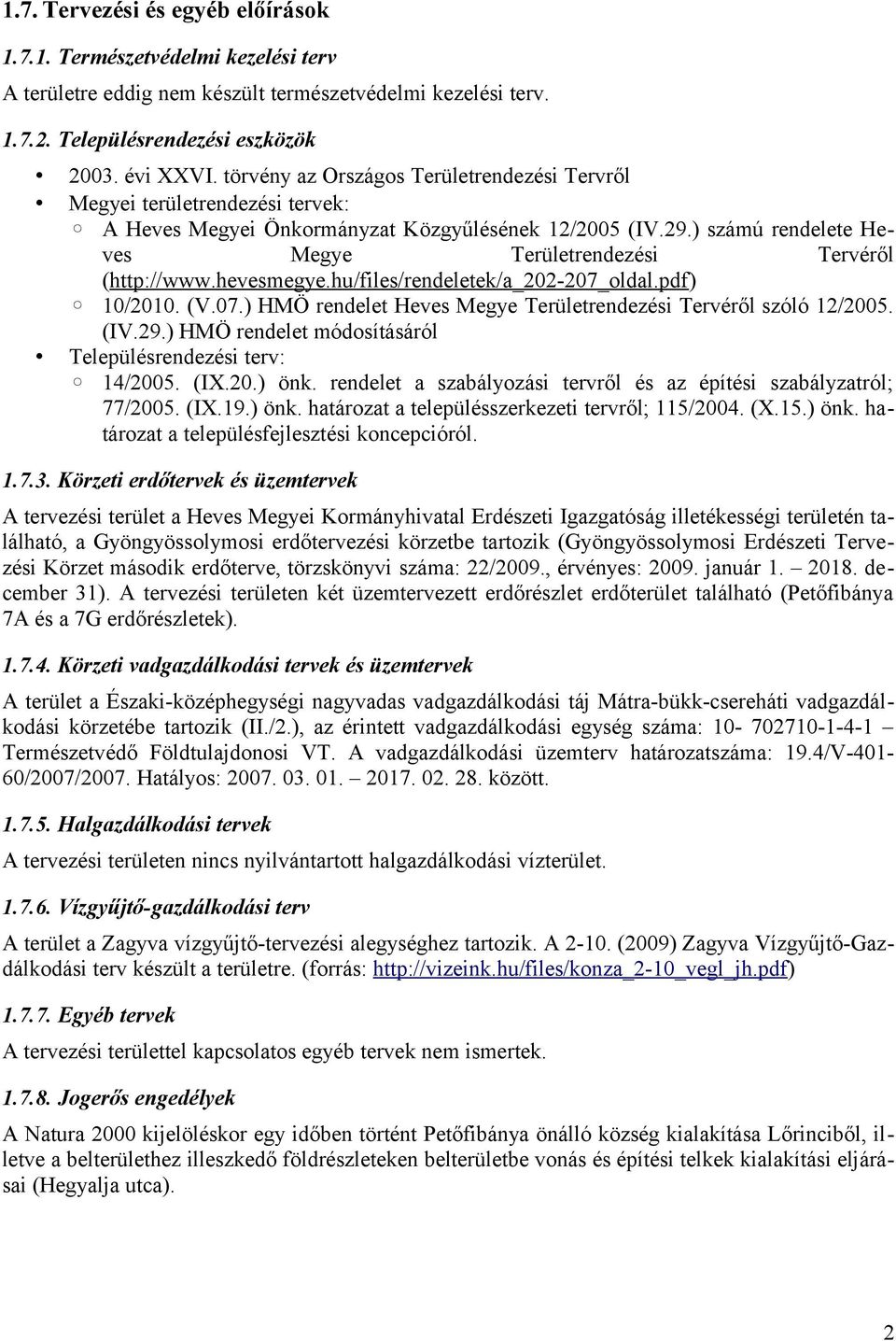 ) számú rendelete Heves Megye Területrendezési Tervéről (http://www.hevesmegye.hu/files/rendeletek/a_202-207_oldal.pdf) 10/2010. (V.07.) HMÖ rendelet Heves Megye Területrendezési Tervéről szóló 12/2005.