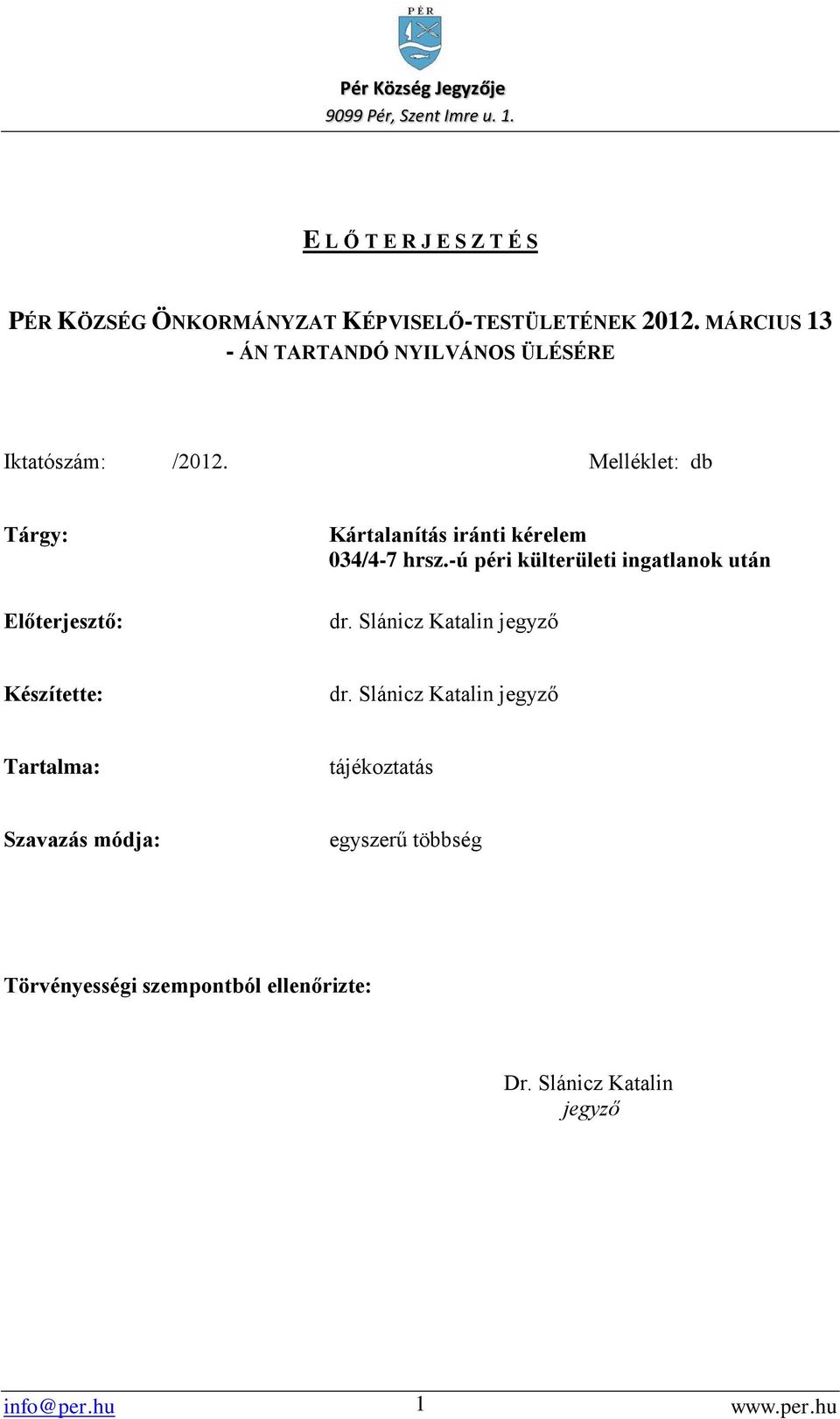 Melléklet: db Tárgy: Kártalanítás iránti kérelem 034/4-7 hrsz.-ú péri külterületi ingatlanok után Előterjesztő: dr.