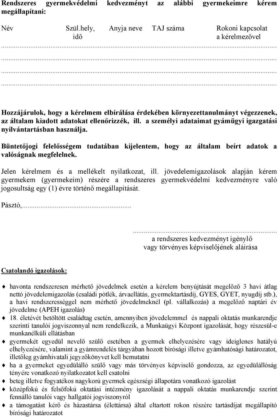 a személyi adataimat gyámügyi igazgatási nyilvántartásban használja. Büntetőjogi felelősségem tudatában kijelentem, hogy az általam beírt adatok a valóságnak megfelelnek.