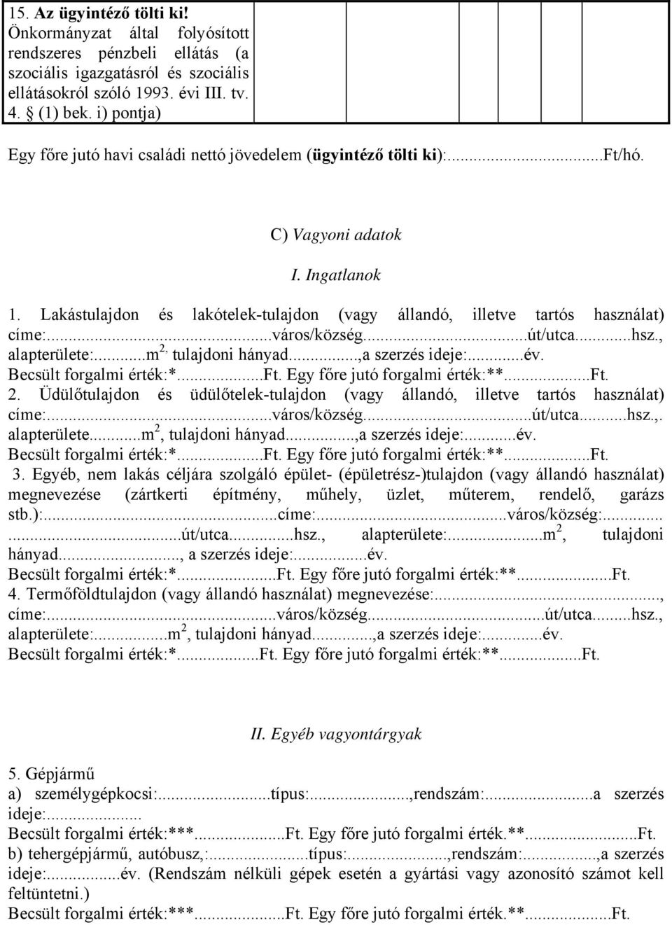 Lakástulajdon és lakótelek-tulajdon (vagy állandó, illetve tartós használat) címe:...város/község...út/utca...hsz., alapterülete:...m 2, tulajdoni hányad...,a szerzés ideje:...év.