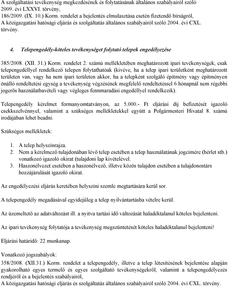 Telepengedély-köteles tevékenységet folytató telepek engedélyezése 385/2008. (XII. 31.) Korm. rendelet 2.