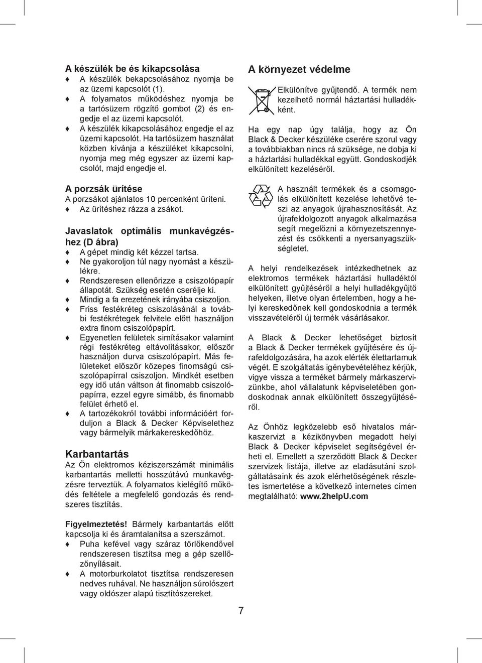 A porzsák ürítése A porzsákot ajánlatos 10 percenként üríteni. Az ürítéshez rázza a zsákot. Javaslatok optimális munkavégzéshez (D ábra) A gépet mindig két kézzel tartsa.