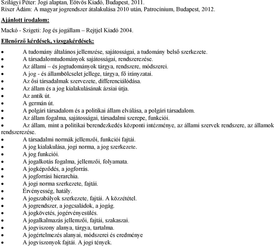A társadalomtudományok sajátosságai, rendszerezése. Az állami és jogtudományok tárgya, rendszere, módszerei. A jog - és állambölcselet jellege, tárgya, fő irányzatai.
